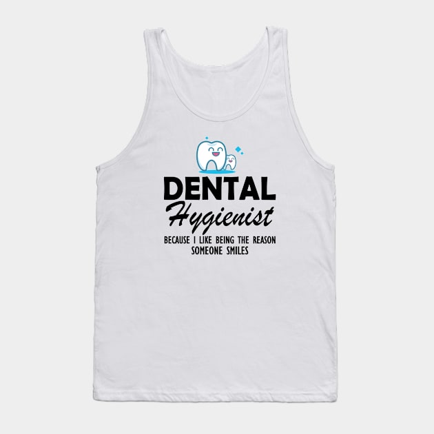 Dental Hygienist because I like being the reason someone smiles Tank Top by KC Happy Shop